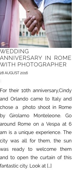 WEDDING ANNIVERSARY IN ROME WITH PHOTOGRAPHER 28 AUGUST 2016 | For their 10th anniversary,Cindy and Orlando came to Italy and chose a photo shoot in Rome by Girolamo Monteleone. Go around Rome on a Vespa at 6 am is a unique experience. The city was all for them, the sun was ready to welcome them and to open the curtain of this fantastic city. Look at […]